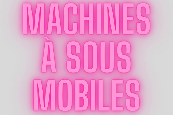 MACHINES À SOUS MOBILES 